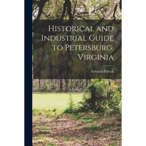 (영문도서) Historical and Industrial Guide to Petersburg Virginia Paperback, Legare Street Press, English, 9781016723183