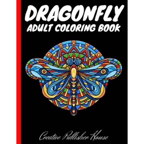 Dragonfly Adult Coloring Book: Stress Relieving Relaxing Coloring Book Paperback, Independently Published