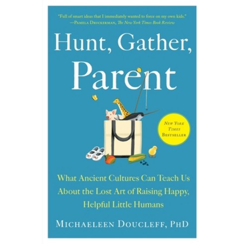 (영문도서) Hunt Gather Parent: What Ancient Cultures Can Teach Us about the Lost Art of Raising Happy ... Paperback, Avid Reader Press / Simon &..., English, 9781982149680