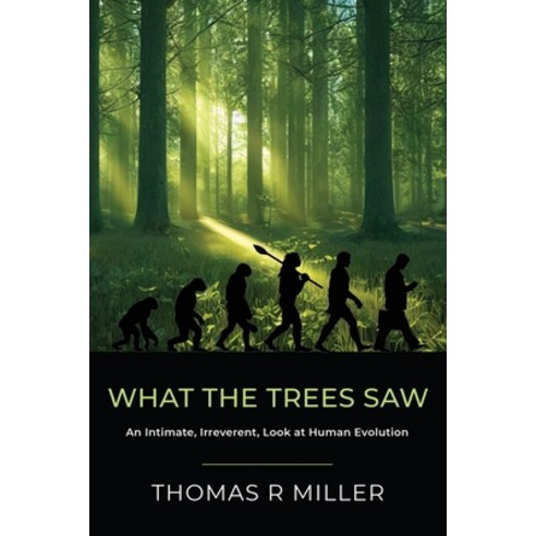 (영문도서) What the Trees Saw: An Intimate Irreverent Look at Human Evolution Paperback, Booklocker.com, English, 9781958878231