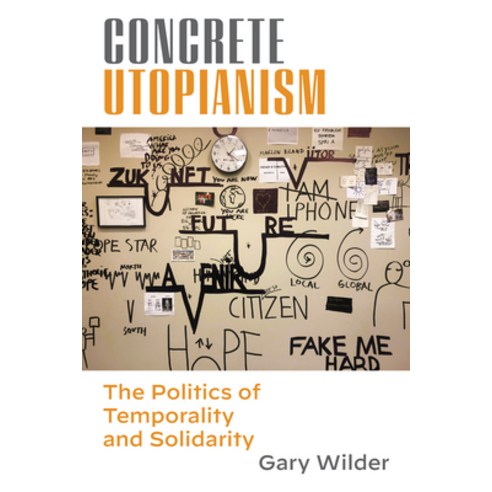 (영문도서) Concrete Utopianism: The Politics of Temporality and Solidarity Paperback, Fordham University Press, English, 9780823299874