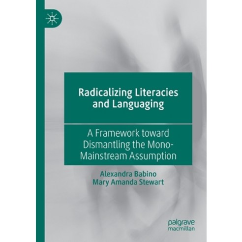 (영문도서) Radicalizing Literacies and Languaging: A Framework toward Dismantling the Mono-Mainstream As... Paperback, Palgrave MacMillan, English, 9783030561406