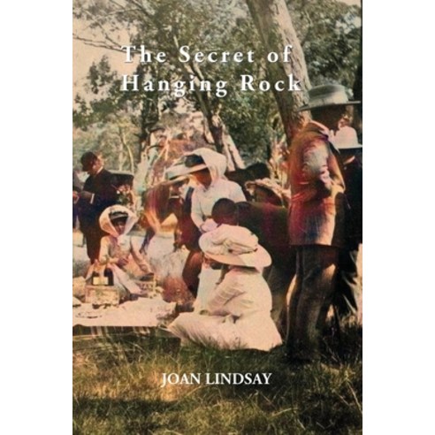 The Secret of Hanging Rock: With Commentaries by John Taylor Yvonne Rousseau and Mudrooroo Paperback, ETT Imprint, English, 9781922473516