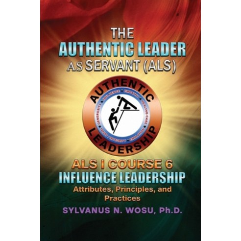 (영문도서) The Authentic Leader As Servant I Course 6: Influence Leadership Paperback, Proisle Publishing Service, English, 9798986866574