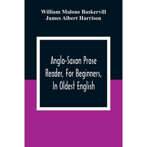 Anglo-Saxon Prose Reader For Beginners In Oldest English; Prepared With Grammar Notes And Vocabu... Paperback, Alpha Edition, English, 9789354309038