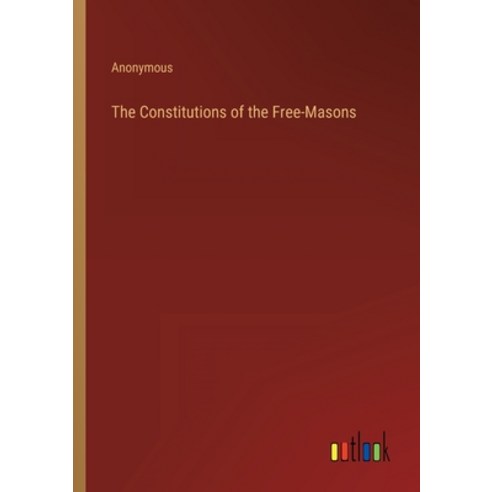 (영문도서) The Constitutions of the Free-Masons Paperback, Outlook Verlag, English, 9783368811464