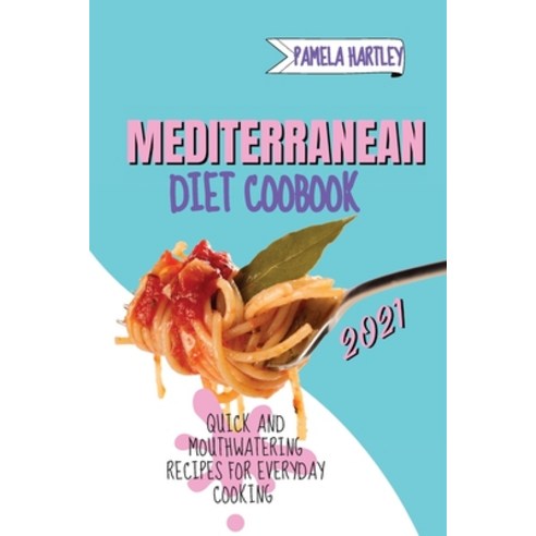 (영문도서) Mediterranean Diet Cookbook 2021: Quick and Mouthwatering Recipes For Everyday Cooking Paperback, Pamela Hartley, English, 9781803213330