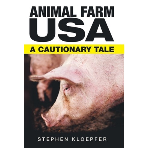 Animal Farm Usa: A Cautionary Tale Hardcover, Archway Publishing