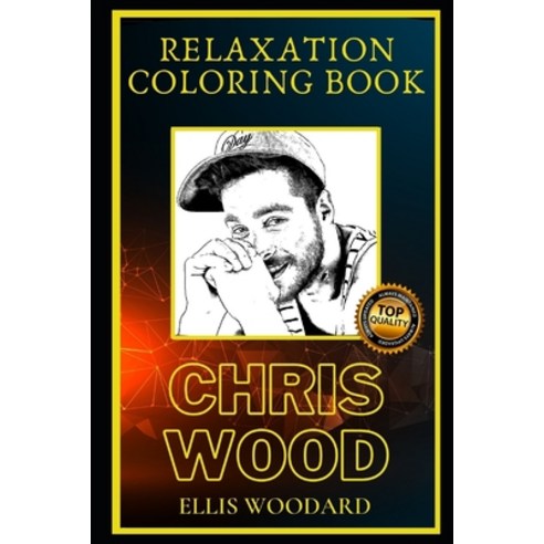Chris Wood Relaxation Coloring Book: A Great Humorous and Therapeutic 2021 Coloring Book for Adults Paperback, Independently Published, English, 9798564614108