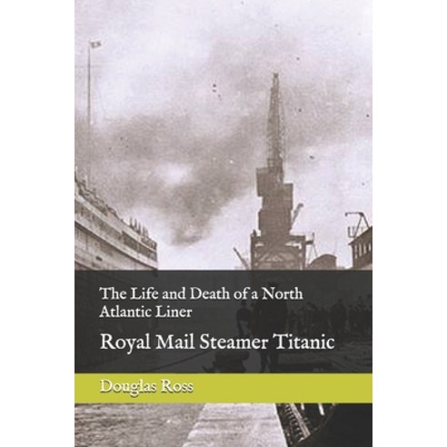 (영문도서) The Life of a North Atlantic Liner: Royal Mail Steamer Titanic Paperback, Independently Published, English, 9798506812456