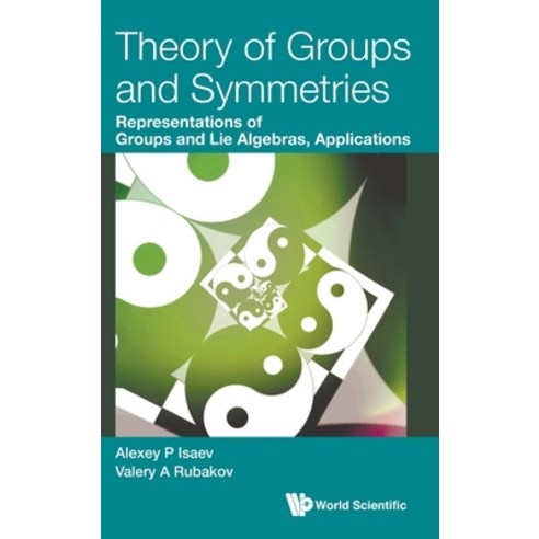 Theory of Groups and Symmetries: Representations of Groups and Lie Algebras Applications Hardcover, World Scientific Publishing Company