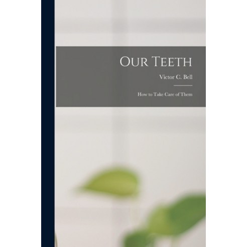 (영문도서) Our Teeth: How to Take Care of Them Paperback, Legare Street Press, English, 9781013707056