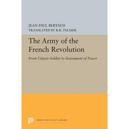 The Army of the French Revolution: From Citizen-Soldiers to Instrument of Power Paperback, Princeton University Press