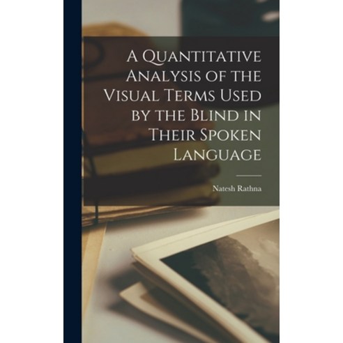 (영문도서) A Quantitative Analysis of the Visual Terms Used by the Blind in Their Spoken Language Hardcover, Hassell Street Press, English, 9781013485435