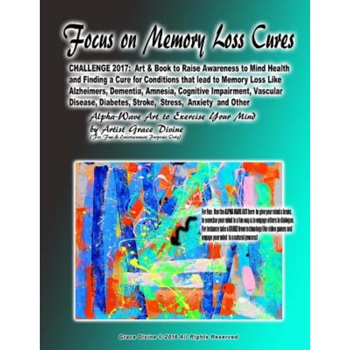 (영문도서) Focus on Memory Loss Cures CHALLENGE 2017: Art & Book to Raise Awareness to Mind Health and F... Paperback, Createspace Independent Pub..., English, 9781546431909