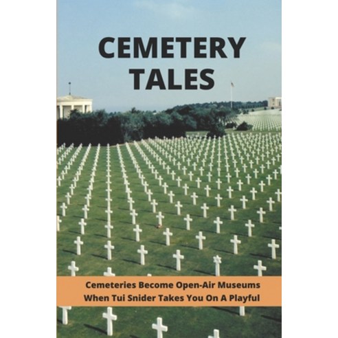 (영문도서) Cemetery Tales: Cemeteries Become Open-Air Museums When Tui Snider Takes You On A Playful: Pu... Paperback, Independently Published, English, 9798503160765