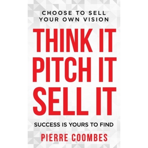 Think it. Pitch it. Sell it.: Choose to sell your own vision. Paperback, Independently Published, English, 9798716635241