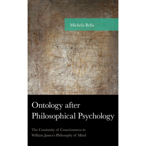 Ontology after Philosophical Psychology: The Continuity of Consciousness in William James''s Philosop... Hardcover, Lexington Books