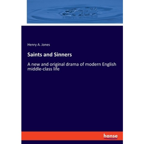 (영문도서) Saints and Sinners: A new and original drama of modern English middle-class life Paperback, Hansebooks, 9783348100878