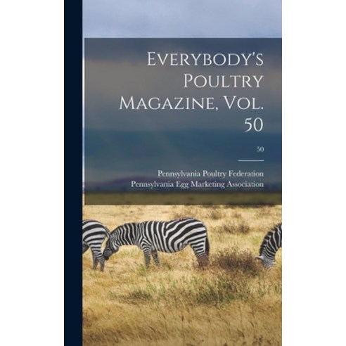 (영문도서) Everybody''s Poultry Magazine Vol. 50; 50 Hardcover, Legare Street Press, English, 9781013476495