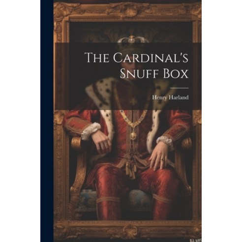 (영문도서) The Cardinal''s Snuff Box Paperback, Legare Street Press, English, 9781021319166