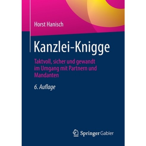(영문도서) Kanzlei-Knigge: Taktvoll Sicher Und Gewandt Im Umgang Mit Partnern Und Mandanten Paperback, Springer Gabler, English, 9783658350192