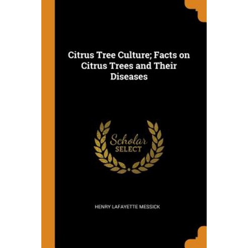 (영문도서) Citrus Tree Culture; Facts on Citrus Trees and Their Diseases Paperback, Franklin Classics Trade Press, English, 9780344992322