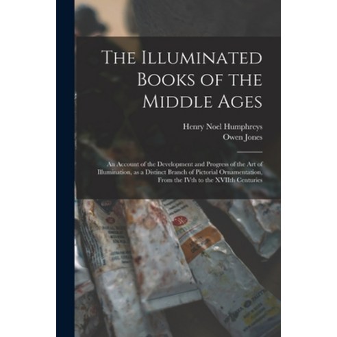 (영문도서) The Illuminated Books of the Middle Ages: an Account of the Development and Progress of the A... Paperback, Legare Street Press, English, 9781013519024