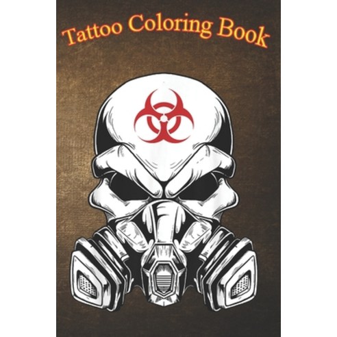Tatto Coloring Book: Biohazard Skull With Gas Mask An Adult Coloring Book with Awesome Sexy and Re... Paperback, Independently Published, English, 9798573769776