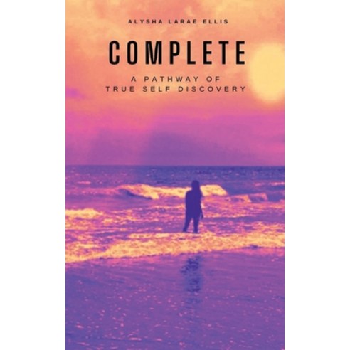 (영문도서) Complete: A Pathway of True Self Discovery Paperback, Alysha Ellis, English, 9798985777307