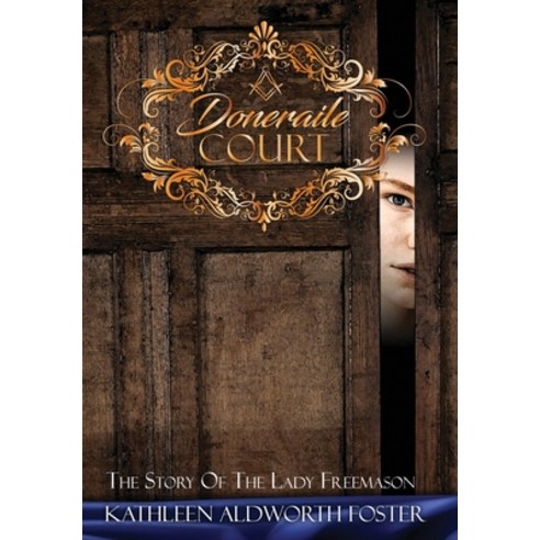 (영문도서) Doneraile Court: The Story of the Lady Freemason Hardcover, Kathleen Aldworth Foster LLC, English, 9798985543018