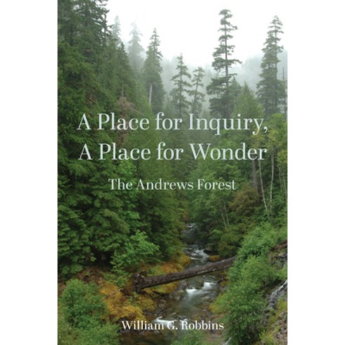A Place for Inquiry a Place for Wonder: The Andrews Forest Paperback, Oregon State University Press