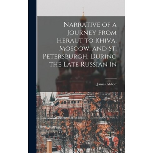 (영문도서) Narrative of a Journey From Heraut to Khiva Moscow and St. Petersburgh During the Late Rus... Hardcover, Legare Street Press, English, 9781016244909