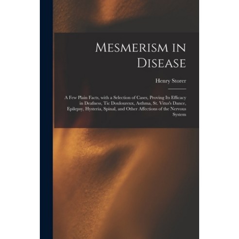 (영문도서) Mesmerism in Disease: a Few Plain Facts With a Selection of Cases Proving Its Efficacy in D... Paperback, Legare Street Press, English, 9781013676147