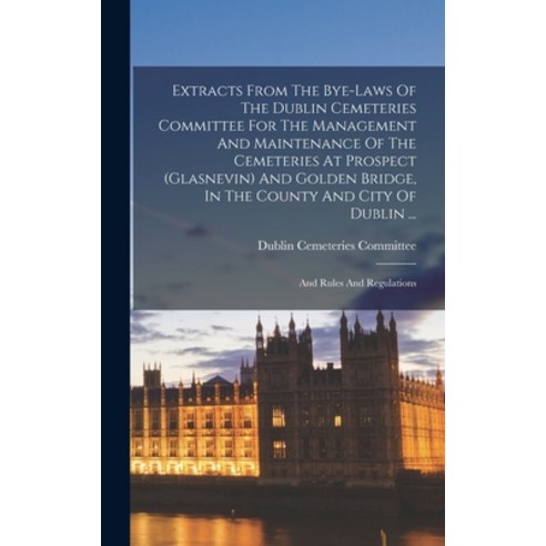 (영문도서) Extracts From The Bye-laws Of The Dublin Cemeteries Committee For The Management And Maintena... Hardcover, Legare Street Press, English, 9781018797403