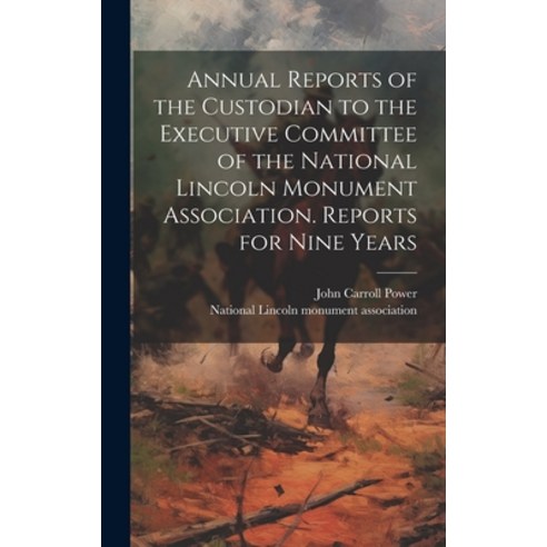 (영문도서) Annual Reports of the Custodian to the Executive Committee of the National Lincoln Monument A... Hardcover, Legare Street Press, English, 9781019873663