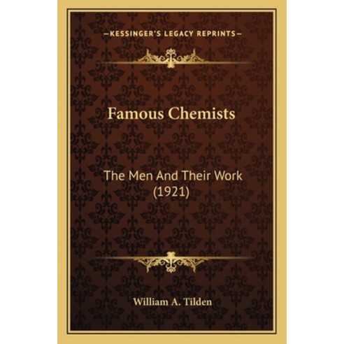 Famous Chemists: The Men And Their Work (1921) Paperback, Kessinger Publishing