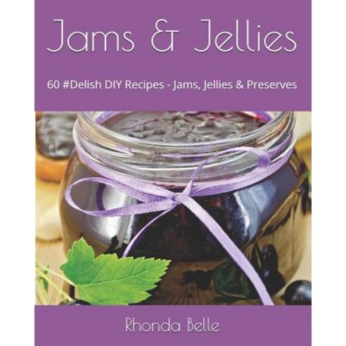 (영문도서) Jams & Jellies: 60 #Delish DIY Recipes - Jams Jellies & Preserves Paperback, Independently Published, English, 9781729255414