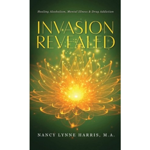 (영문도서) Invasion Revealed: Healing Alcoholism Mental Illness & Drug Addiction Hardcover, Godspirits United, LLC, English, 9798985129229