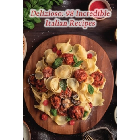 (영문도서) Delizioso: 98 Incredible Italian Recipes Paperback, Independently Published, English, 9798870465753