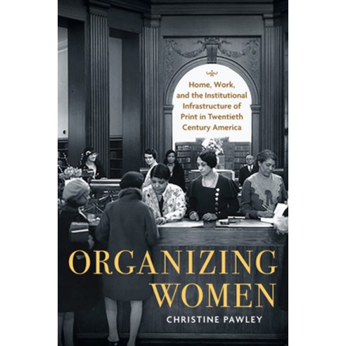 (영문도서) Organizing Women: Home Work and the Institutional Infrastructure of Print in Twentieth-Cent... Paperback, University of Massachusetts..., English, 9781625346902