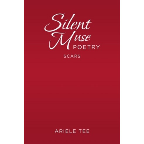 Silent Muse Poetry: Scars Paperback, Xlibris Us