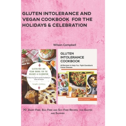 Gluten Intolerance and Vegan Cookbook for the Holidays & Celebration: 70 Dairy Free Egg Free and So... Paperback, Independently Published, English, 9798723660571
