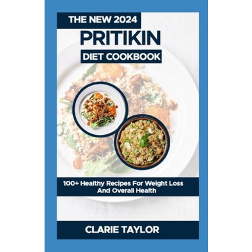 (영문도서) The New 2024 Pritikin Diet Cookbook: 100+ Healthy Recipes For Weight Loss And Overall Health Paperback, Independently Published, English, 9798875968419