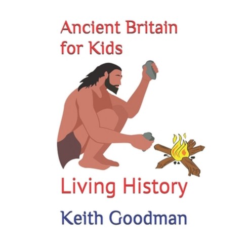 Ancient Britain for Kids: Living History Paperback, Independently Published