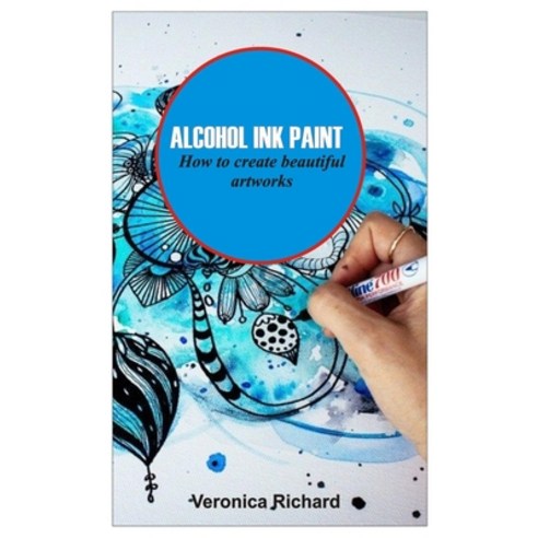 (영문도서) Alcohol Ink Paint: ALCOHOL INK ART How to create beautiful artworks Paperback, Independently Published, English, 9798849964393