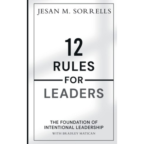 (영문도서) 12 Rules for Leaders: The Foundation of Intentional Leadership Paperback, Hsct Publishing, LLC, English, 9780997408829