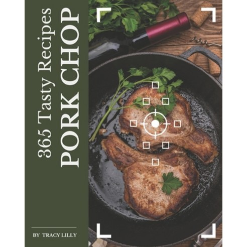 365 Tasty Pork Chop Recipes: An Inspiring Pork Chop Cookbook for You Paperback, Independently Published, English, 9798570807587