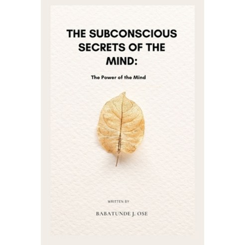 (영문도서) The subconscious secrets of the mind: The Power of the Mind Paperback, Independently Published, English, 9798386484125