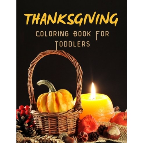 Thanksgiving Coloring Book For Toddlers: 50 Pages for Kids Boys and Girls Ages 4-8 Paperback, Independently Published, English, 9798550643303